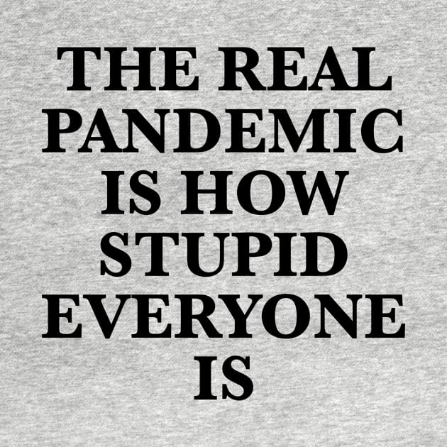 THE REAL PANDEMIC IS HOW STUPID EVERYONE IS by TheCosmicTradingPost